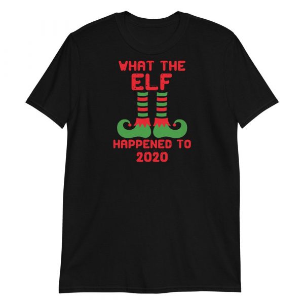 What the Elf Happened to 2020 Funny Christmas Gift Short-Sleeve Unisex T-Shirt