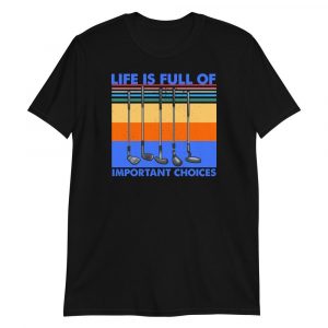 Funny Life is Full Of Important Choices Golf Short-Sleeve Unisex T-Shirt