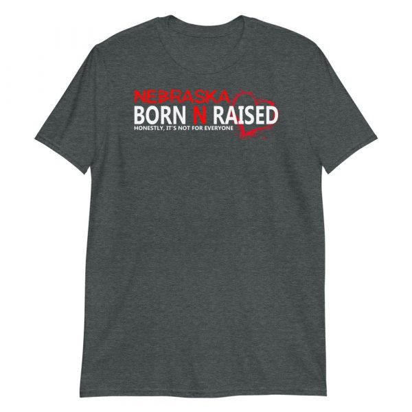 Nebraska born N raised honestly , it's not for everyone Short-Sleeve Unisex T-Shirt