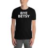 Bye Betsy Funny Short-Sleeve Unisex T-Shirt