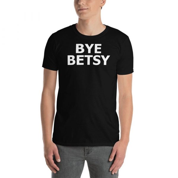 Bye Betsy Funny Short-Sleeve Unisex T-Shirt