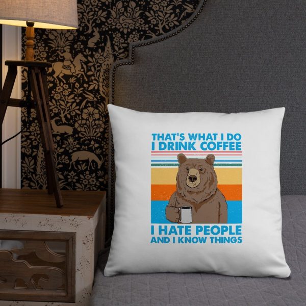 That’s What I Do I Drink Coffee I Hate People And I Know Basic Pillow