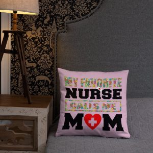 My favorite nurse calls me Mom T-shirt, Nursing School Graduation Gift, Nurse Don't Play Cards funny gift Basic Pillow