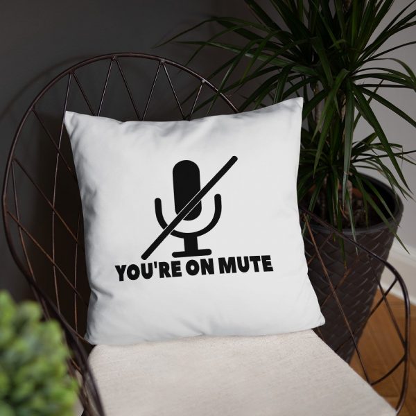 You’re on mute Basic Pillow