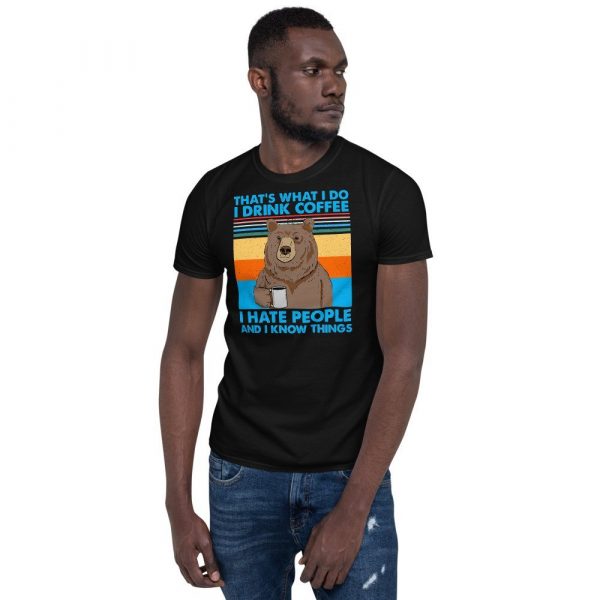 That's What I Do I Drink Coffee I Hate People And I Know Short-Sleeve Unisex T-Shirt