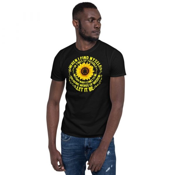 When I Find Myself In Times Of Trouble mother Mary comes to me speaking words of wisdom let it be Tee Hippie Sunflower mother Mary  Short-Sleeve Unisex T-Shirt