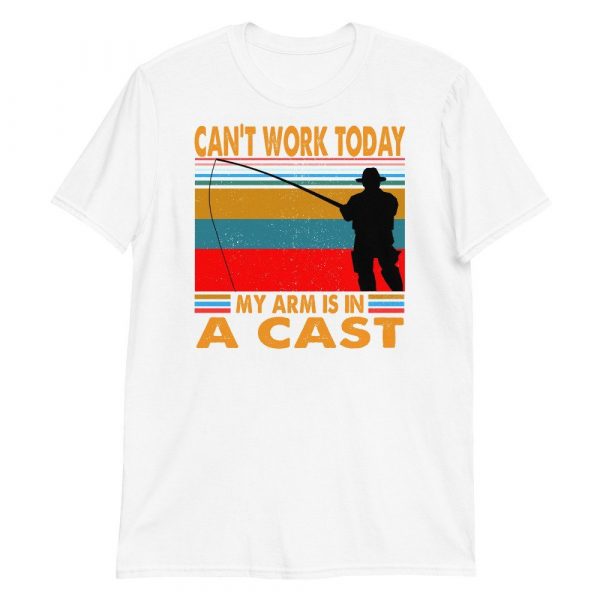 Funny I Can't Work Today My Arm is in a Cast Fishing Short-Sleeve Unisex T-Shirt