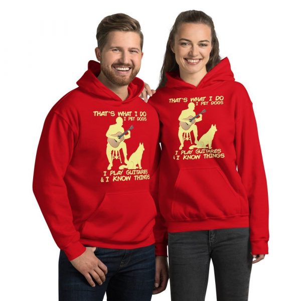 That What I Do I Pet Dogs I Play Guitars & I Know Things Unisex Hoodie