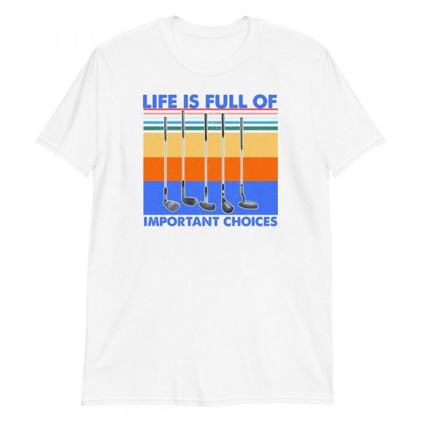 Funny Life is Full Of Important Choices Golf Short-Sleeve Unisex T-Shirt