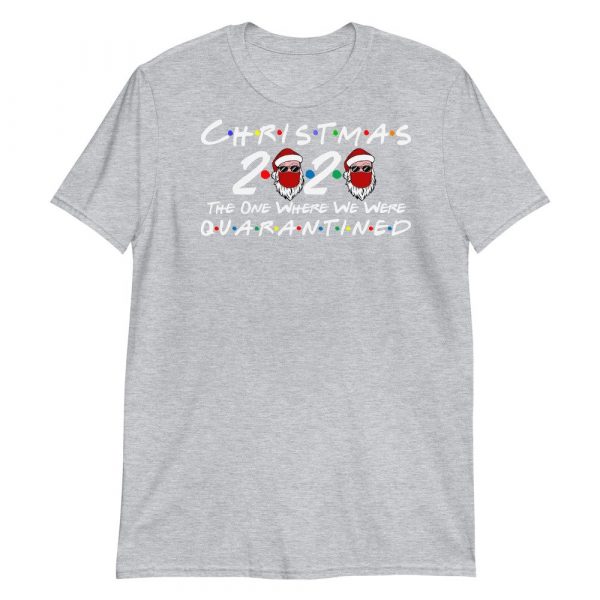 Christmas 2020 quarantined The One Where We Were i Celebrate My Christmas in Quarantine Short-Sleeve Unisex T-Shirt