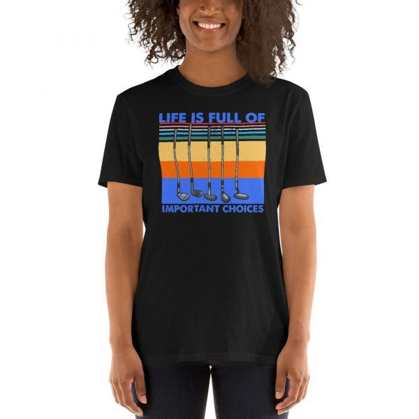 Funny Life is Full Of Important Choices Golf Short-Sleeve Unisex T-Shirt