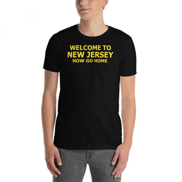 Welcome to New Jersey now go home Short-Sleeve Unisex T-Shirt