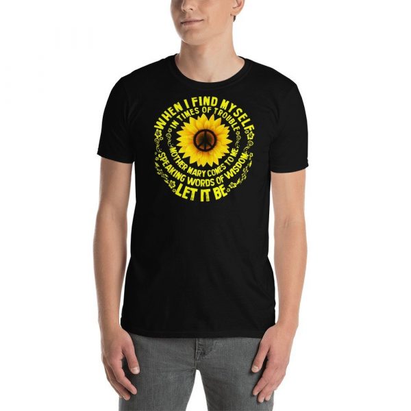 When I Find Myself In Times Of Trouble mother Mary comes to me speaking words of wisdom let it be Tee Hippie Sunflower mother Mary  Short-Sleeve Unisex T-Shirt