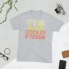 It'd Be A Lot Cooler If You Did Gift Dazed and Confused Movie Quote Short-Sleeve Unisex T-Shirt