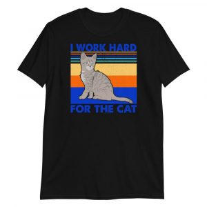 I Work Hard for The Cat Vintage Funny Cat Lover Gift Short-Sleeve Unisex T-Shirt