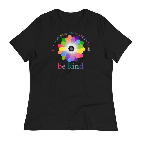 In a world where you can be anything, be kind Women's Relaxed T-Shirt