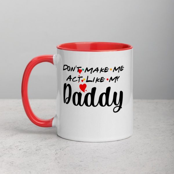 Don’t Make Me Act Like My Daddy Funny Gift Mug with Color Inside