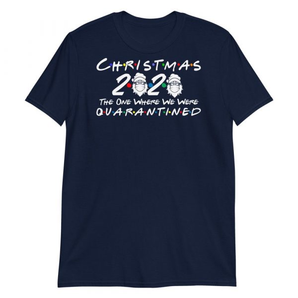 Christmas 2020 quarantined The One Where We Were  i Celebrate My Christmas in Quarantine. Short-Sleeve Unisex T-Shirt