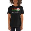In a world where you can be anything be kind  Short-Sleeve Unisex T-Shirt