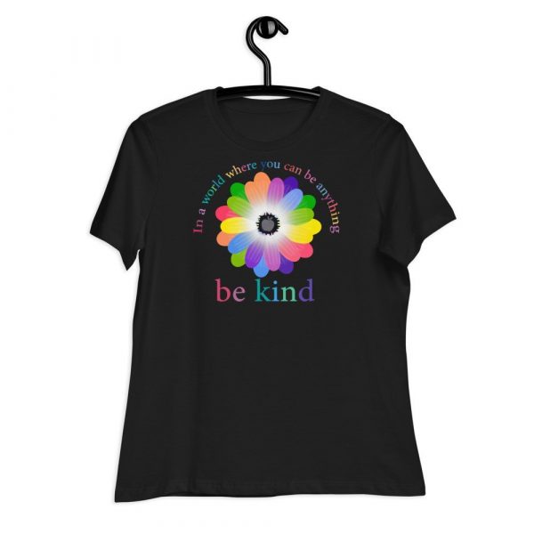 In a world where you can be anything, be kind Women's Relaxed T-Shirt