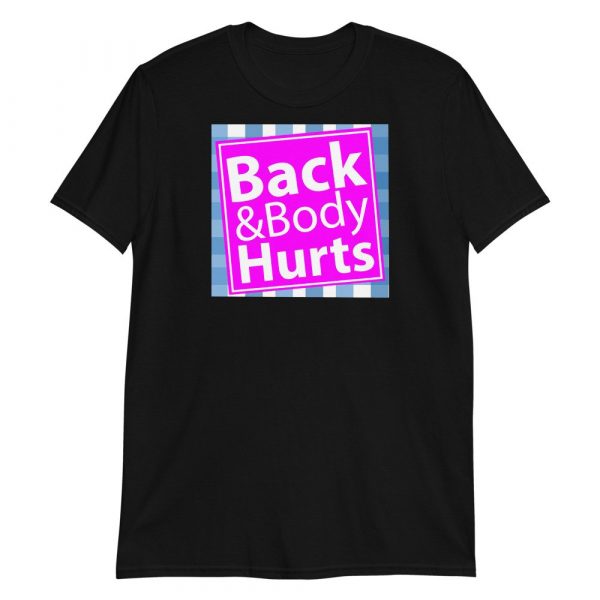 Back and Body Hurts Funny Quote Yoga Gym Workout Gift Short-Sleeve Unisex T-Shirt