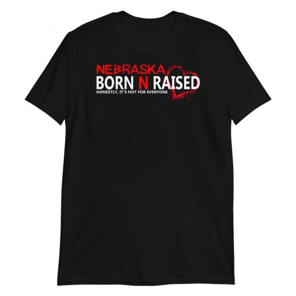 Nebraska born N raised honestly , it's not for everyone Short-Sleeve Unisex T-Shirt
