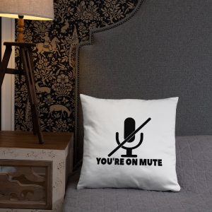You’re on mute Basic Pillow