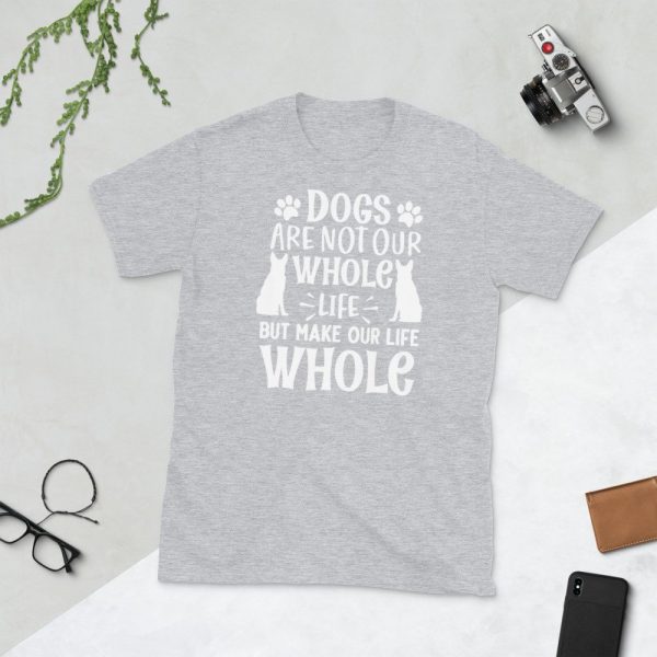 Dogs are not our whole life but make our life whole gift for dog lover Short-Sleeve Unisex T-Shirt