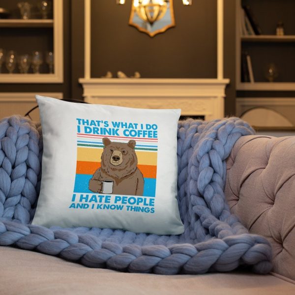That’s What I Do I Drink Coffee I Hate People And I Know Basic Pillow