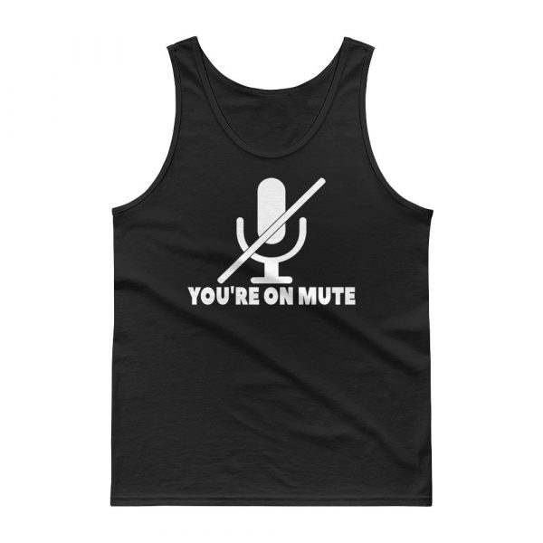 You're on mute Tank top