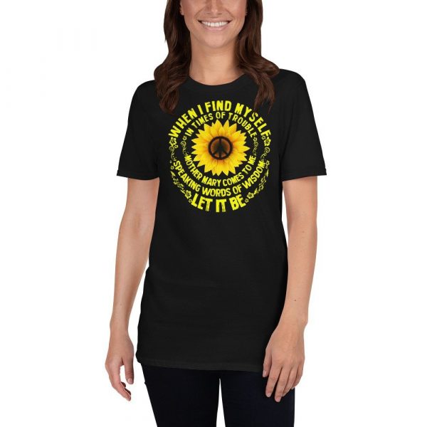 When I Find Myself In Times Of Trouble mother Mary comes to me speaking words of wisdom let it be Tee Hippie Sunflower mother Mary  Short-Sleeve Unisex T-Shirt