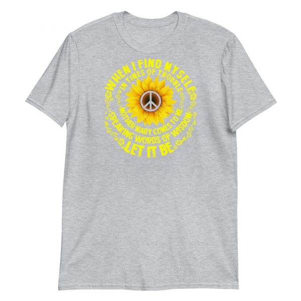 When I Find Myself In Times Of Trouble mother Mary comes to me speaking words of wisdom let it be Tee Hippie Sunflower mother Mary  Short-Sleeve Unisex T-Shirt