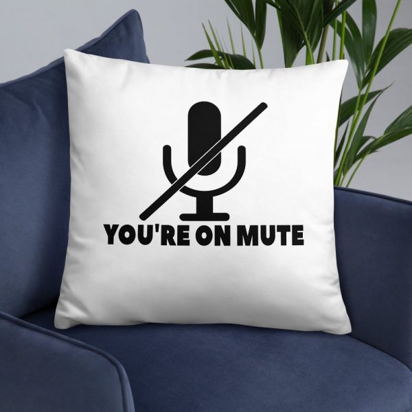 You’re on mute Basic Pillow
