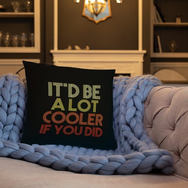 It'd Be A Lot Cooler If You Did Gift Dazed and Confused Movie Quote Basic Pillow