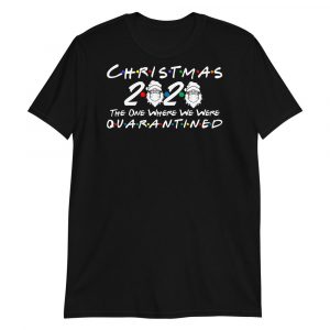 Christmas 2020 quarantined The One Where We Were  i Celebrate My Christmas in Quarantine. Short-Sleeve Unisex T-Shirt