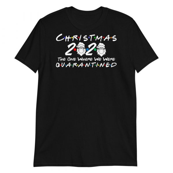 Christmas 2020 quarantined The One Where We Were  i Celebrate My Christmas in Quarantine. Short-Sleeve Unisex T-Shirt
