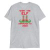 What the Elf Happened to 2020 Funny Christmas Gift Short-Sleeve Unisex T-Shirt