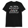 My 40th Birthday 2020 The One Where I was Quarantine Short-Sleeve Unisex T-Shirt