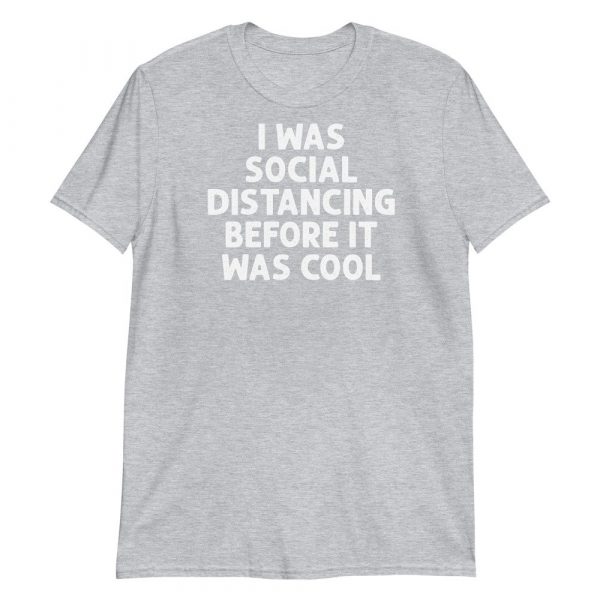 I Was Social Distancing Before It Was Cool Short-Sleeve Unisex T-Shirt