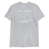 I do what I want with my cat Short-Sleeve Unisex T-Shirt