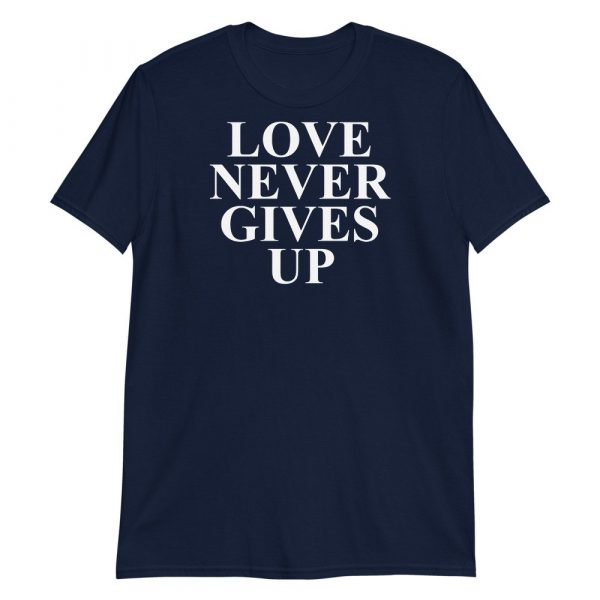 Love Never Gives Up Short-Sleeve Unisex T-Shirt