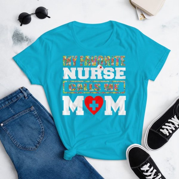 My favorite nurse calls me Mom T-shirt, Nursing School Graduation Gift, Nurse Don't Play Cards funny gift Women's short sleeve t-shirt
