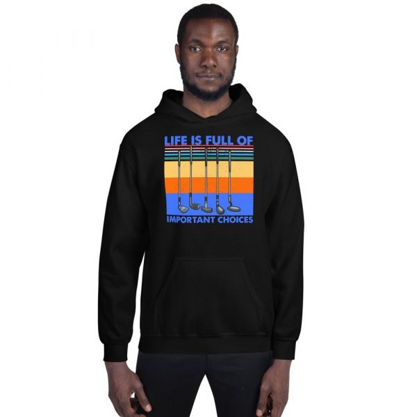 Life is Full Of Important Choices Golf Unisex Hoodie