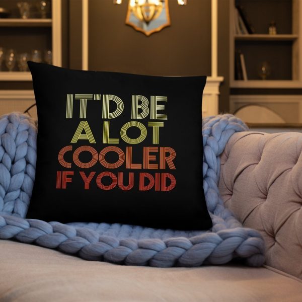 It'd Be A Lot Cooler If You Did Gift Dazed and Confused Movie Quote Basic Pillow