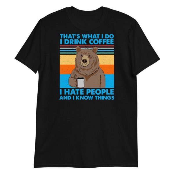 That's What I Do I Drink Coffee I Hate People And I Know Short-Sleeve Unisex T-Shirt
