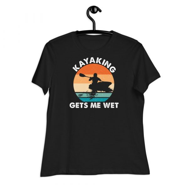 Kayaking Gets Me Wet Funny Kayak Tee Christmas,Birthday Gift Women's Relaxed T-Shirt