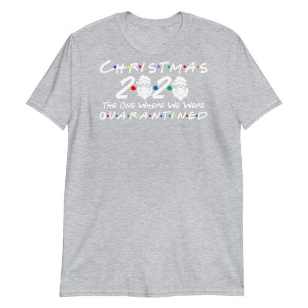 Christmas 2020 quarantined The One Where We Were  i Celebrate My Christmas in Quarantine. Short-Sleeve Unisex T-Shirt