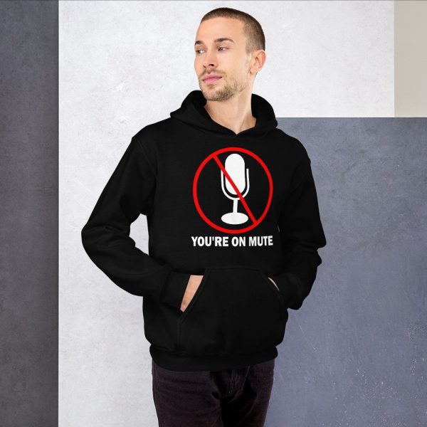 You’re on mute unisex Hoodie