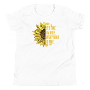 Its Fine Im-Fine-Everythings Fine For Women Sunflower Gift Youth Short Sleeve T-Shirt