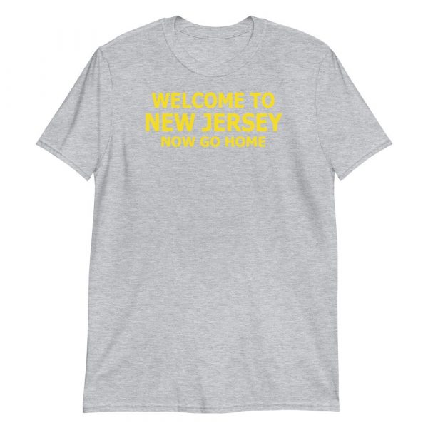 Welcome to New Jersey now go home Short-Sleeve Unisex T-Shirt